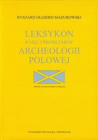 Leksykon pojęć i problemów archeologii polowej Mazurowski Ryszard Olgierd