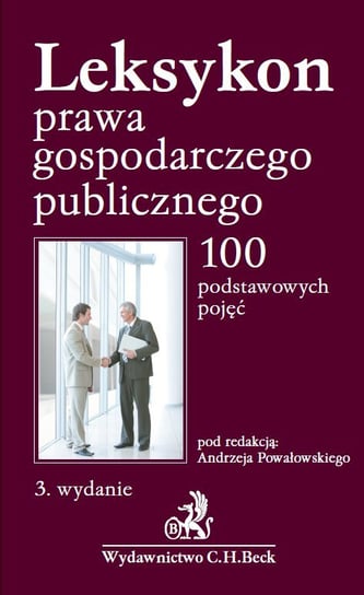 Leksykon prawa gospodarczego publicznego. 100 podstawowych pojęć Powałowski Andrzej