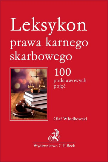 Leksykon prawa karnego skarbowego. 100 podstawowych pojęć Włodkowski Olaf