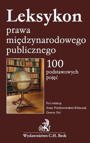 Leksykon prawa międzynarodowego publicznego. 100 podstawowych pojęć Przyborowska-Klimczak Anna, Pyć Dorota
