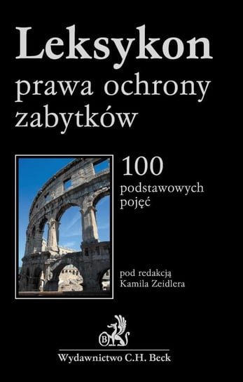 Leksykon prawa ochrony zabytków - ebook PDF Bąkowski Tomasz, Dobrzyn Anna, Drela Monika, Gadecki Bartłomiej, Gwoździewicz Paulina, Jakubowski Olgierd, Jurkowska-Zeidler Anna, Klimas Alicja, Menkes Jerzy, Kowalski Wojciech, Ogrodzki Piotr, Paczuski Wojciech, Pęksa Władysław, Pływaczewski Wiesław, Przyborowska-Klimczak Anna, Rybiński Przemysław, Sobczak Jacek, Szafrański Wojciech, Zeidler Kamil, Trzciński Maciej, Zajadło Jerzy, Zalasińska Katarzyna