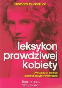 Leksykon prawdziwej kobiety. Pierwsza w Polsce książka antyfeministyczna Buonaffiori Barbara