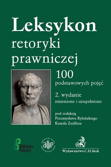 Leksykon retoryki prawniczej. 100 podstawowych pojęć Rybiński Przemysław, Zeidler Kamil