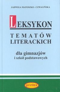 Leksykon tematów literackich dla gimnazjów i szkół podstawowych Matoszko-Czwalińska Jadwiga