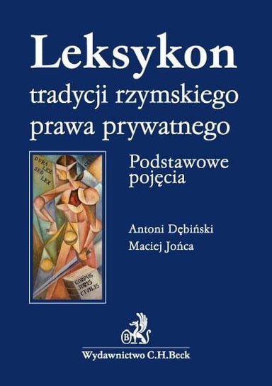 Leksykon tradycji rzymskiego prawa prywatnego. Podstawowe pojęcia - ebook PDF Dębiński Antoni, Jońca Maciej