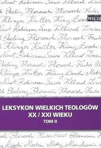 Leksykon Wielkich Teologów XX/XXI Wieku Tom II Opracowanie zbiorowe