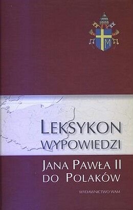 Leksykon wypowiedzi Jana Pawła II do Polaków Wietrzak Zdzisław