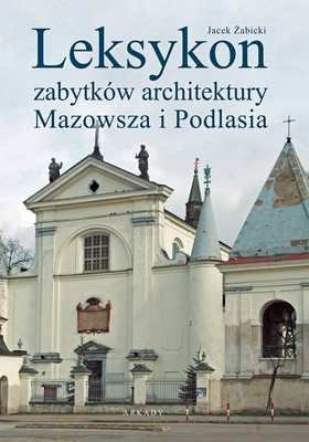 Leksykon zabytków architektury mazowsza i podlasia Żabicki Jacek