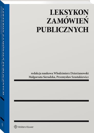 Leksykon zamówień publicznych Szustakiewicz Przemysław, Sieradzka Małgorzata, Dzierżanowski Włodzimierz