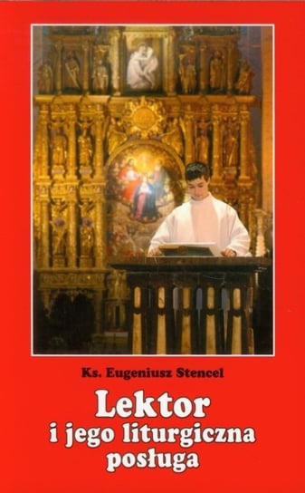 Lektor i jego liturgiczna posługa Stencel Eugieniusz