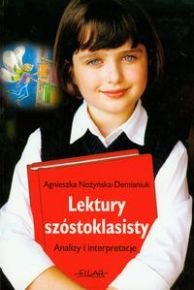 Lektury szóstoklasisty. Analizy i interpretacje Nożyńska-Demianiuk Agnieszka
