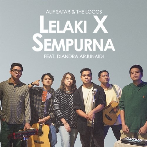 LelakiXSempurna Alif Satar & The Locos feat. Diandra Arjunaidi