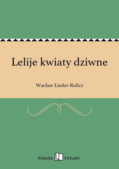 Lelije kwiaty dziwne Lieder-Rolicz Wacław