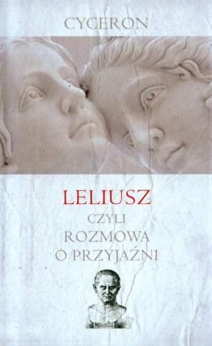 Leliusz, czyli Rozmowa o Przyjaźni Cyceron Marek Tulliusz
