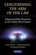 Lengthening the Arm of the Law: Enhancing Police Resources in the Twenty-First Century Grabosky Peter, Shearing Clifford, Ayling Julie