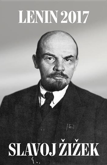 Lenin 2017: Remembering, Repeating, and Working Through Slavoj Zizek