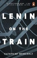 Lenin on the Train Merridale Catherine