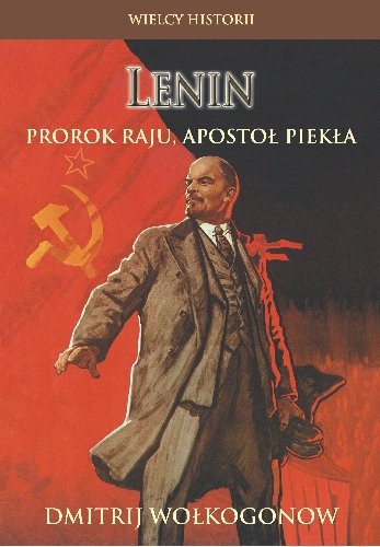 Lenin. Prorok Raju, Apostoł Piekła Wołkogonow Dmitrij