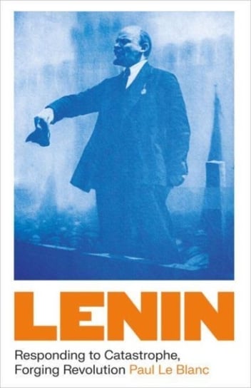 Lenin: Responding to Catastrophe, Forging Revolution Paul Le Blanc
