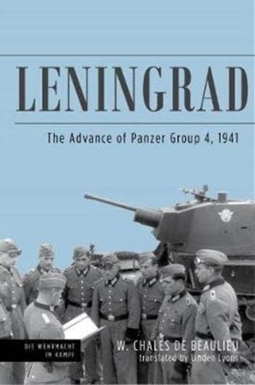 Leningrad: The Advance of Panzer Group 4, 1941 Lyons Linden, Walter Chales de Beaulieu