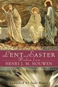 Lent and Easter Wisdom from Henri J. M. Nouwen: Daily Scripture and Prayers Together with Nouwen's Own Words Nouwen Henri J. M.