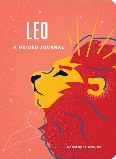 Leo: A Guided Journal: A Celestial Guide to Recording Your Cosmic Leo Journey Stellas Constance