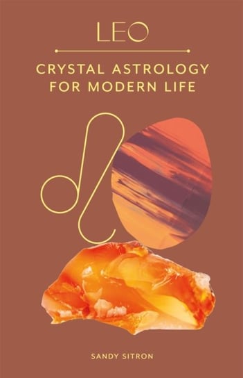 Leo: Crystal Astrology for Modern Life Sandy Sitron