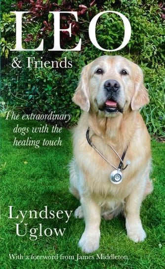 Leo & Friends: The Dogs with a Healing Touch Uglow Lyndsey