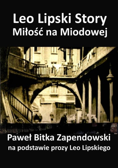 Leo Lipski Story. Miłość na Miodowej Bitka Zapendowski Paweł