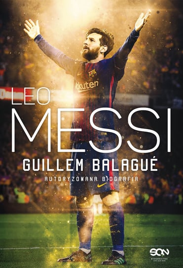 Leo Messi. Autoryzowana biografia Balague Guillem