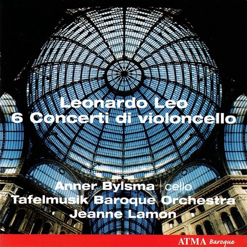 Leo: Six Cello Concertos Tafelmusik Baroque Orchestra, Jeanne Lamon, Anner Bylsma