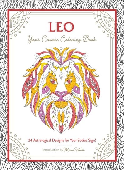 Leo. Your Cosmic. Coloring Book. 24 Astrological Designs for Your Zodiac Sign! Mecca Woods