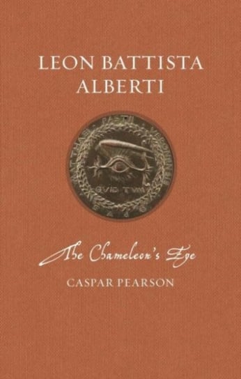 Leon Battista Alberti: The Chameleons Eye Caspar Pearson