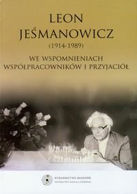 Leon Jeśmanowicz (1914-1989). We wspomnieniach współpracowników i przyjaciół Opracowanie zbiorowe