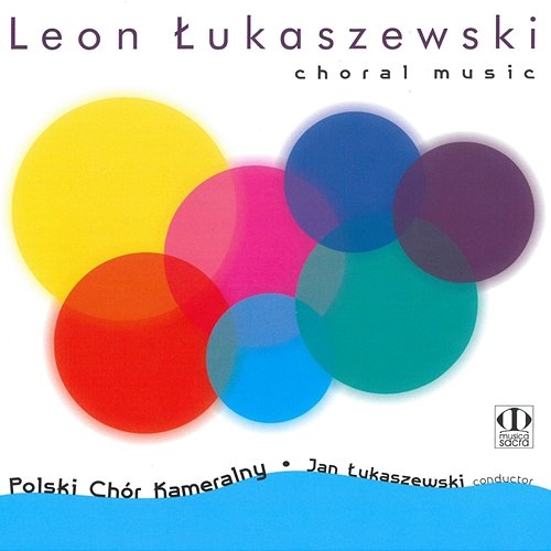 Leon Łukaszewski: Choral Music Polski Chór Kameralny, Leon Łukaszewski, Jan Łukaszewski