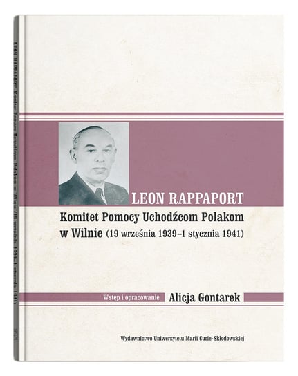 Leon Rappaport. Komitet Pomocy Uchodźcom Polakom w Wilnie (19 września 1939 - 1 stycznia 1941) Gontarek Alicja