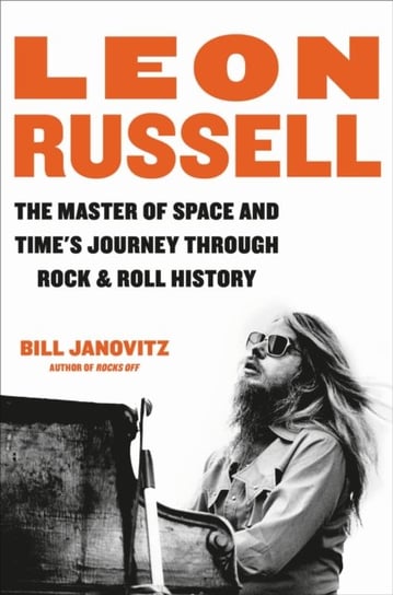 Leon Russell: The Master of Space and Time's Journey Through Rock & Roll History Hachette Books