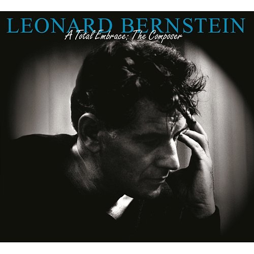 Leonard Bernstein - A Total Embrace: The Composer Leonard Bernstein