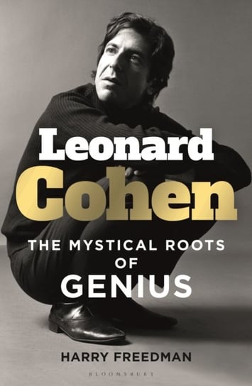 Leonard Cohen: The Mystical Roots of Genius Freedman Harry