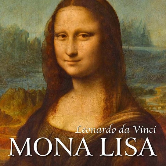 Leonardo da Vinci. Mona Lisa i inne dzieła mistrza Muntz Eugene