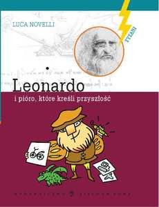 Leonardo i pióro które kreśli przyszłość Novelli Luca