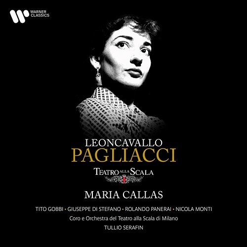 Leoncavallo: Pagliacci Giuseppe di Stefano, Maria Callas, Tito Gobbi, Orchestra del Teatro alla Scala di Milano & Tullio Serafin feat. Rolando Panerai