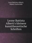 Leone Battista Alberti's kleinere kunsttheoretische Schriften Leon Battista Alberti Hubert Janitschek