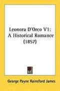 Leonora D'Orco V1: A Historical Romance (1857) James George Payne Rainsford