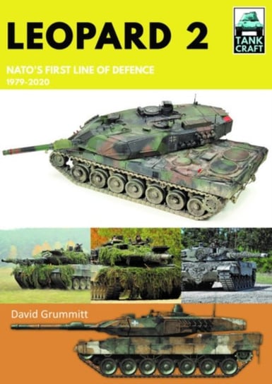 Leopard 2: NATOs First Line of Defence, 1979-2020 David Grummitt