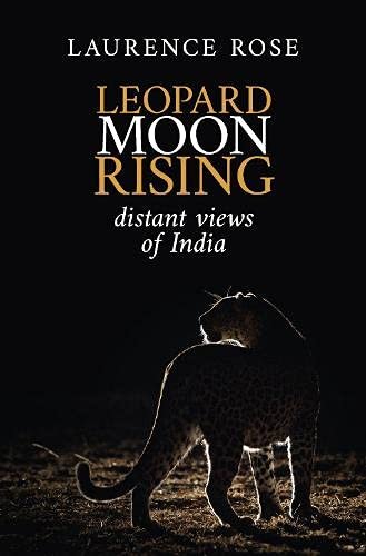 Leopard Moon Rising: Distant Views Of India Laurence Rose