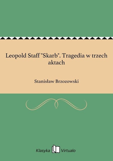 Leopold Staff "Skarb". Tragedia w trzech aktach Brzozowski Stanisław