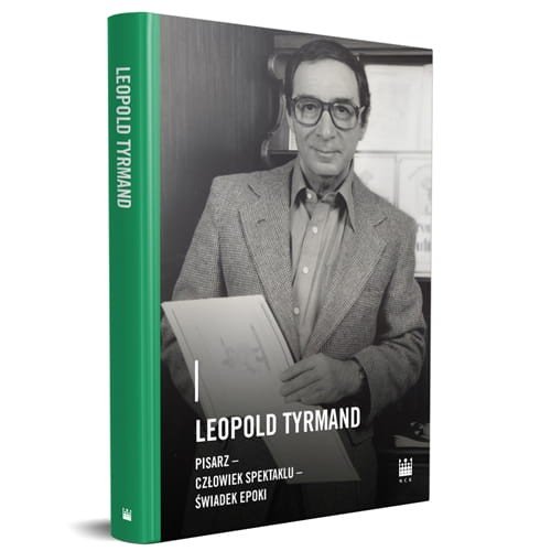 Leopold Tyrmand. Pisarz, człowiek spektaklu, świadek epoki Woźniewska-Działak Magdalena