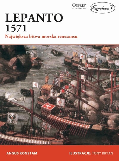 Lepanto 1571. Największa bitwa morska renesansu Konstam Angus