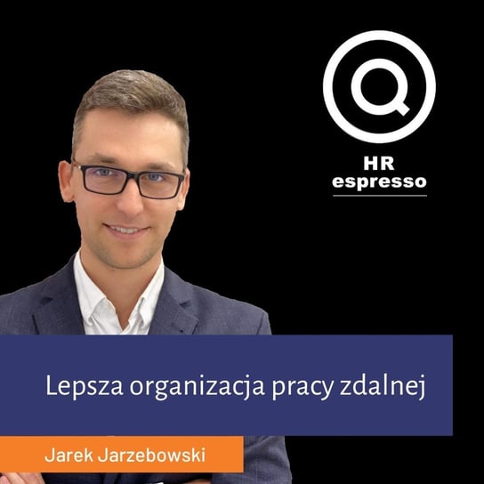 Lepsza organizacja pracy zdalnej - HR espresso - podcast Jarzębowski Jarek